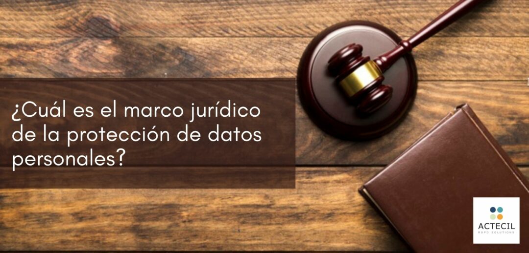 ¿Cuál es el marco jurídico de la protección de datos personales?