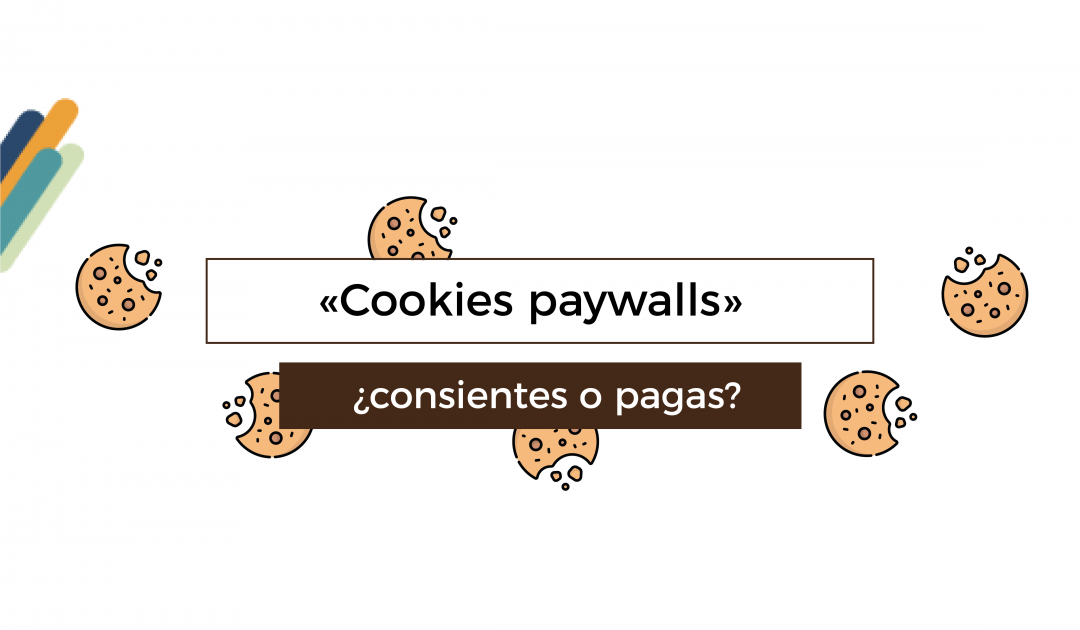 Muros de cookies, cookies paywalls… ¿consientes o pagas?