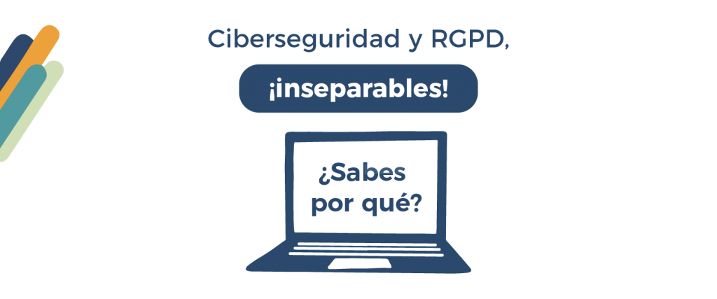 Ciberseguridad y RGPD son inseparables, ¿sabes por qué?