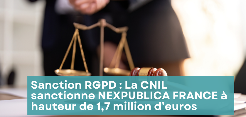 Sanction RGPD : La CNIL sanctionne NEXPUBLICA FRANCE à hauteur de 1,7 million d’euros